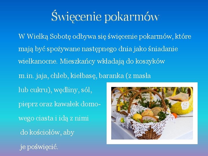 Święcenie pokarmów W Wielką Sobotę odbywa się święcenie pokarmów, które mają być spożywane następnego