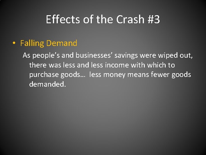 Effects of the Crash #3 • Falling Demand As people’s and businesses’ savings were