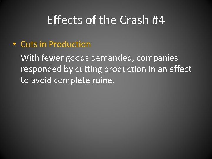 Effects of the Crash #4 • Cuts in Production With fewer goods demanded, companies