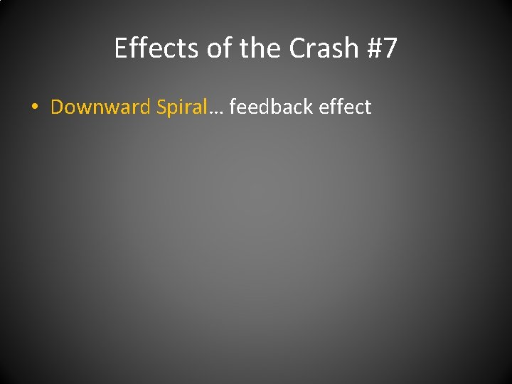 Effects of the Crash #7 • Downward Spiral… feedback effect 