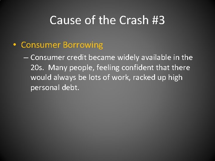 Cause of the Crash #3 • Consumer Borrowing – Consumer credit became widely available