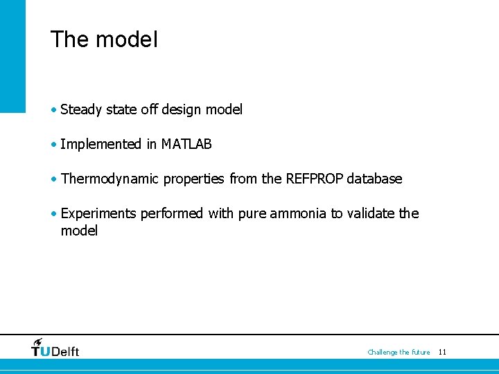 The model • Steady state off design model • Implemented in MATLAB • Thermodynamic
