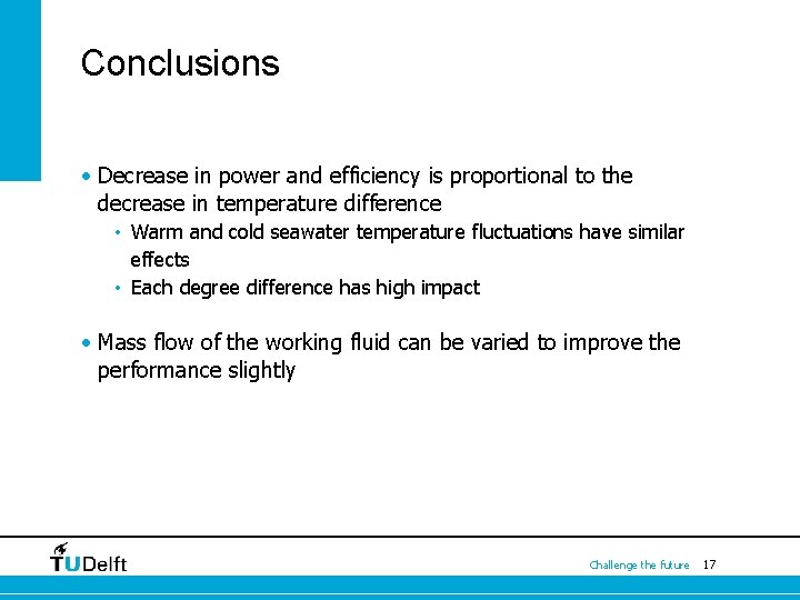 Conclusions • Decrease in power and efficiency is proportional to the decrease in temperature