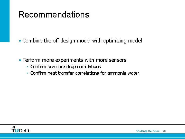 Recommendations • Combine the off design model with optimizing model • Perform more experiments