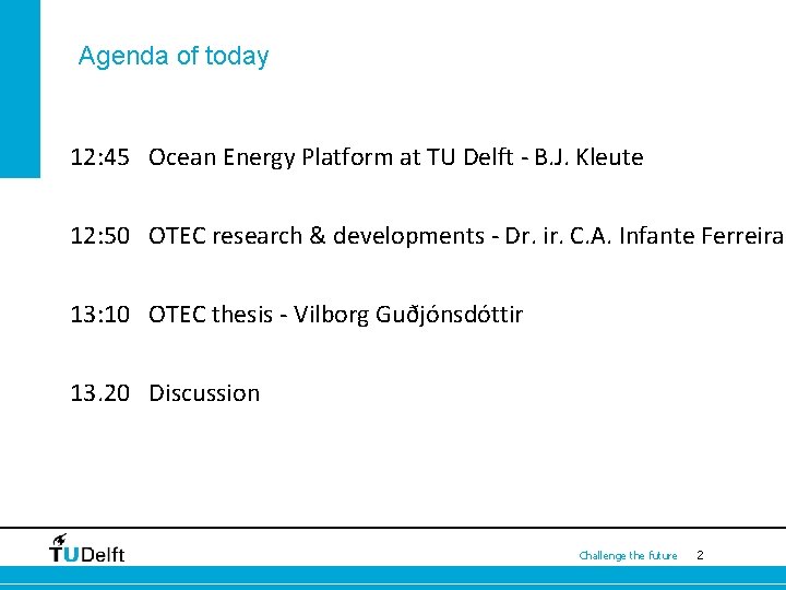 Agenda of today 12: 45 Ocean Energy Platform at TU Delft - B. J.