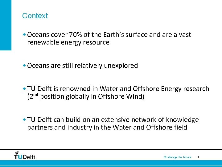 Context • Oceans cover 70% of the Earth’s surface and are a vast renewable