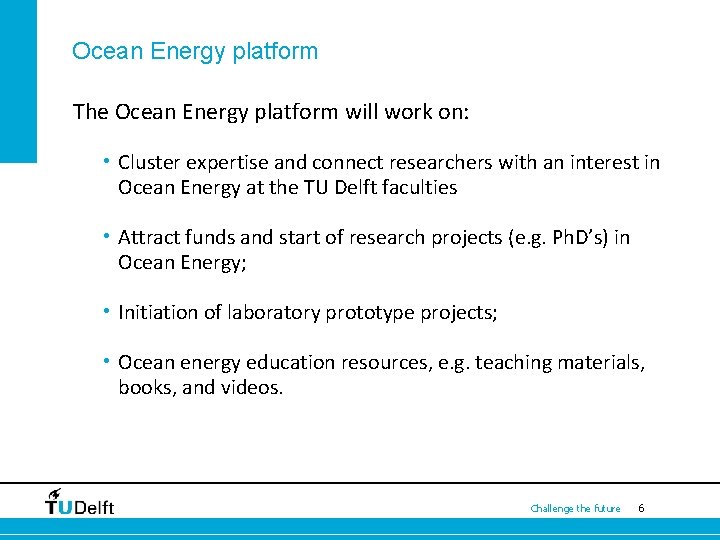 Ocean Energy platform The Ocean Energy platform will work on: • Cluster expertise and