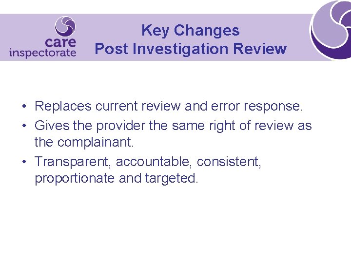 Key Changes Post Investigation Review • Replaces current review and error response. • Gives