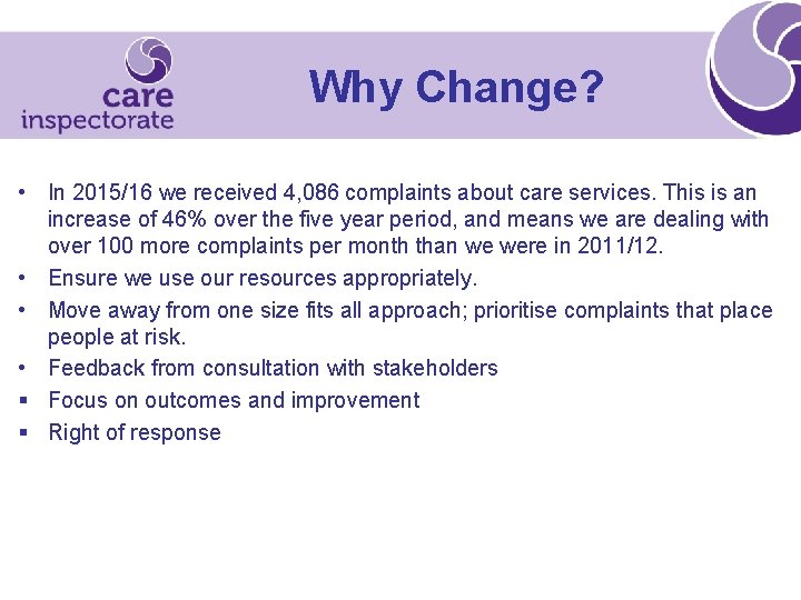 Why Change? • In 2015/16 we received 4, 086 complaints about care services. This