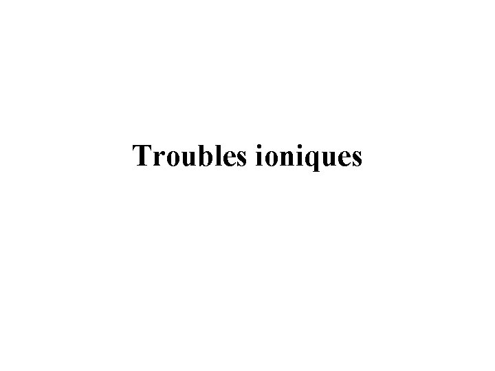 Troubles ioniques 