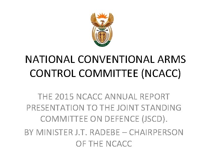 NATIONAL CONVENTIONAL ARMS CONTROL COMMITTEE (NCACC) THE 2015 NCACC ANNUAL REPORT PRESENTATION TO THE NATIONAL CONVENTIONAL ARMS CONTROL COMMITTEE (NCACC) THE 2015 NCACC ANNUAL REPORT PRESENTATION TO THE