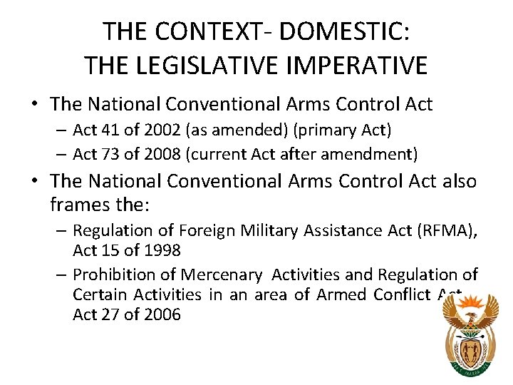 THE CONTEXT- DOMESTIC: THE LEGISLATIVE IMPERATIVE • The National Conventional Arms Control Act – THE CONTEXT- DOMESTIC: THE LEGISLATIVE IMPERATIVE • The National Conventional Arms Control Act –