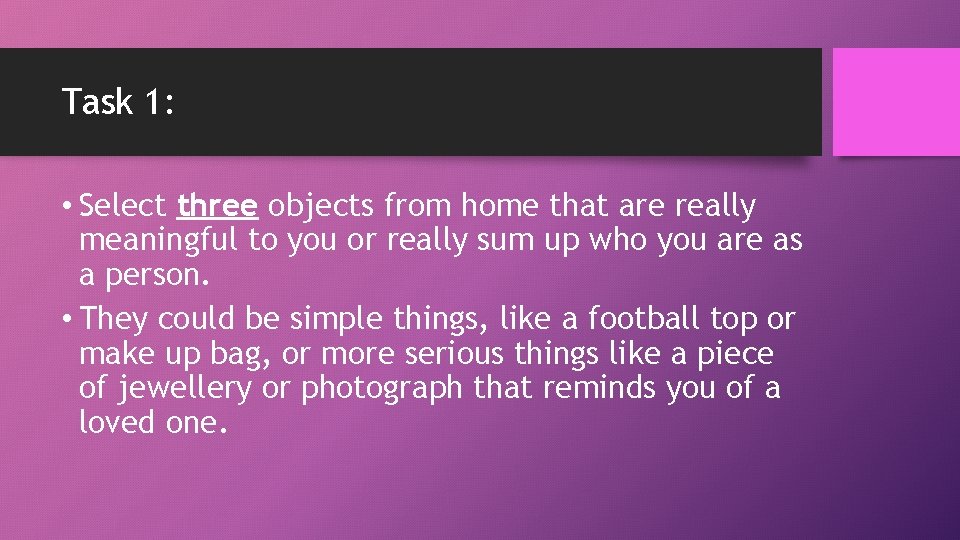 Task 1: • Select three objects from home that are really meaningful to you