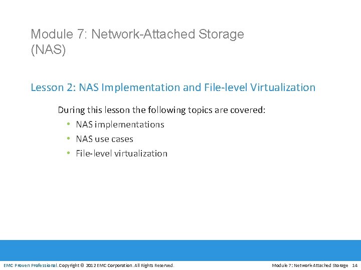 Module 7: Network-Attached Storage (NAS) Lesson 2: NAS Implementation and File-level Virtualization During this