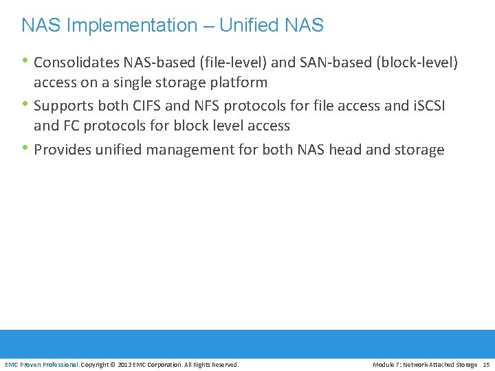 NAS Implementation – Unified NAS • Consolidates NAS-based (file-level) and SAN-based (block-level) • •