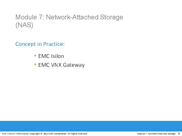 Module 7: Network-Attached Storage (NAS) Concept in Practice: • EMC Isilon • EMC VNX