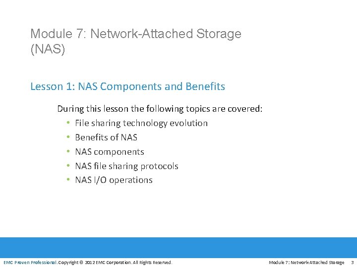 Module 7: Network-Attached Storage (NAS) Lesson 1: NAS Components and Benefits During this lesson