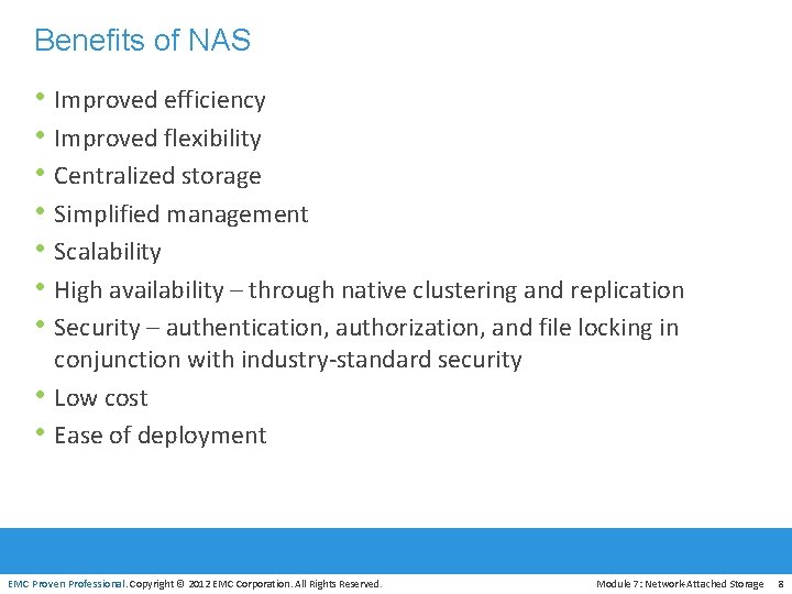 Benefits of NAS • Improved efficiency • Improved flexibility • Centralized storage • Simplified