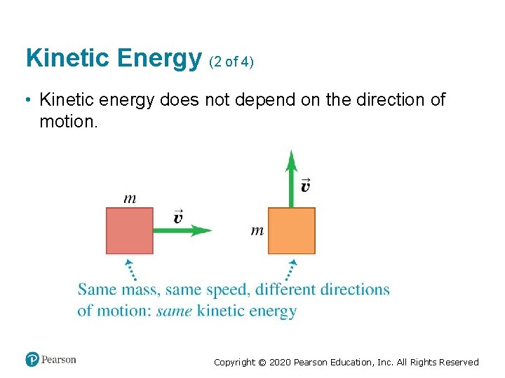 Kinetic Energy (2 of 4) • Kinetic energy does not depend on the direction