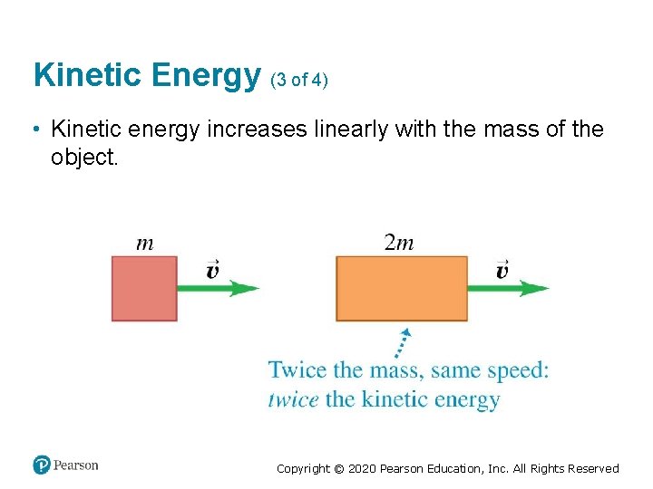 Kinetic Energy (3 of 4) • Kinetic energy increases linearly with the mass of
