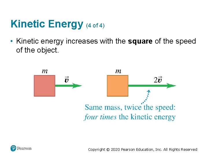 Kinetic Energy (4 of 4) • Kinetic energy increases with the square of the
