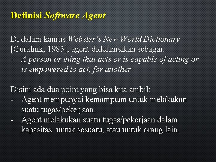 Definisi Software Agent Di dalam kamus Webster’s New World Dictionary [Guralnik, 1983], agent didefinisikan
