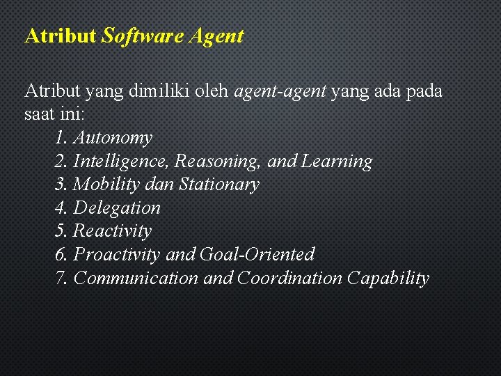 Atribut Software Agent Atribut yang dimiliki oleh agent-agent yang ada pada saat ini: 1.