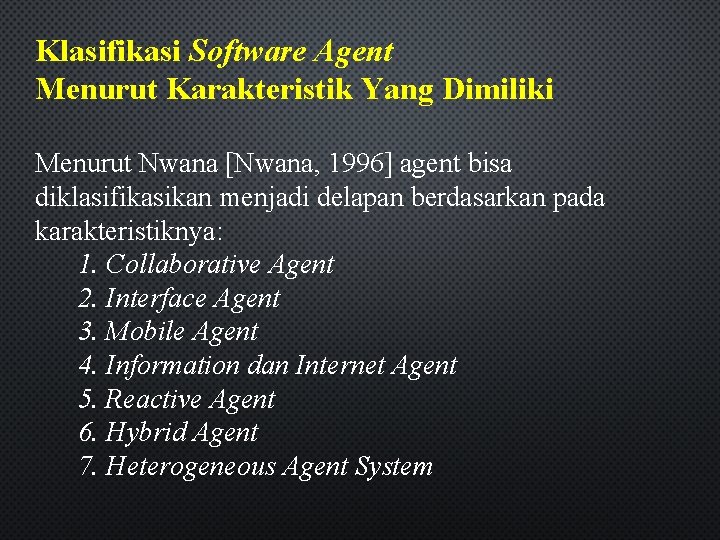 Klasifikasi Software Agent Menurut Karakteristik Yang Dimiliki Menurut Nwana [Nwana, 1996] agent bisa diklasifikasikan