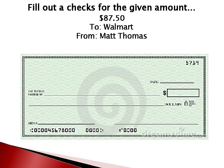 Fill out a checks for the given amount… $87. 50 To: Walmart From: Matt Fill out a checks for the given amount… $87. 50 To: Walmart From: Matt