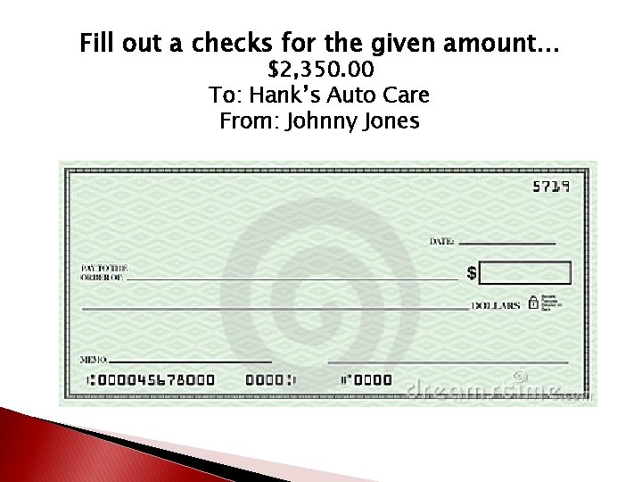 Fill out a checks for the given amount… $2, 350. 00 To: Hank’s Auto