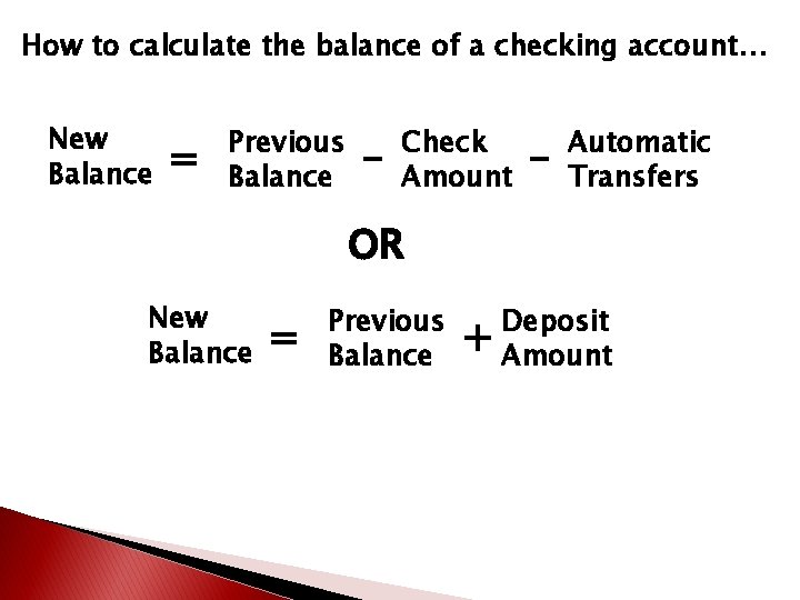 How to calculate the balance of a checking account… New Balance = Previous Balance