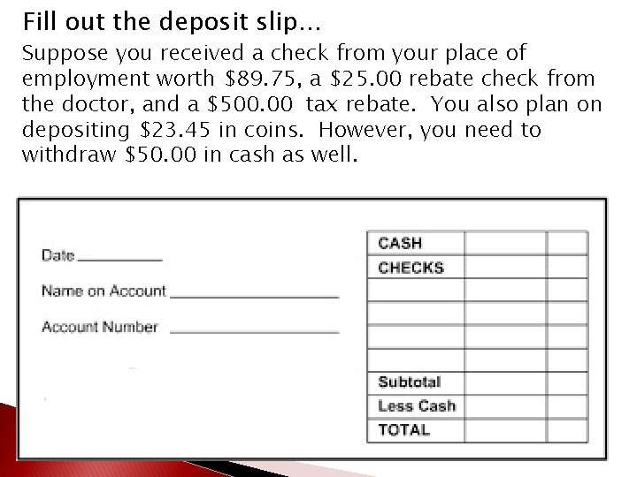 Fill out the deposit slip… Suppose you received a check from your place of