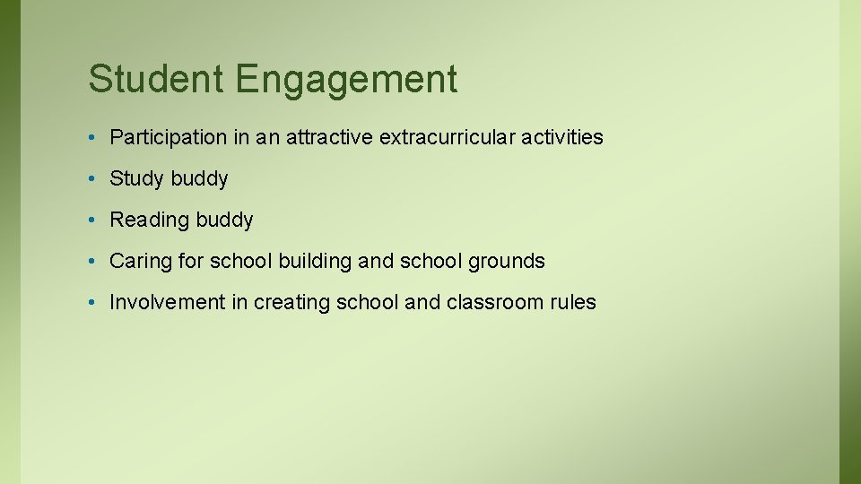 Student Engagement • Participation in an attractive extracurricular activities • Study buddy • Reading Student Engagement • Participation in an attractive extracurricular activities • Study buddy • Reading