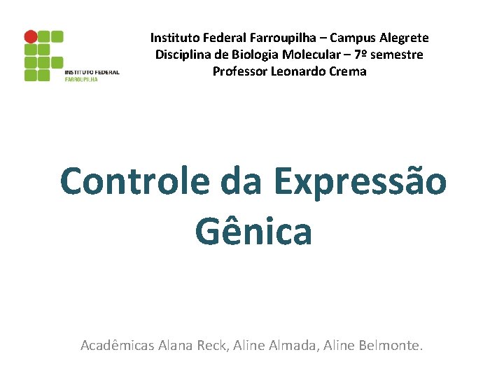 Instituto Federal Farroupilha – Campus Alegrete Disciplina de Biologia Molecular – 7º semestre Professor