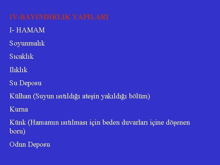 IV-BAYINDIRLIK YAPILARI I- HAMAM Soyunmalık Sıcaklık Ilıklık Su Deposu Külhan (Suyun ısıtıldığı ateşin yakıldığı