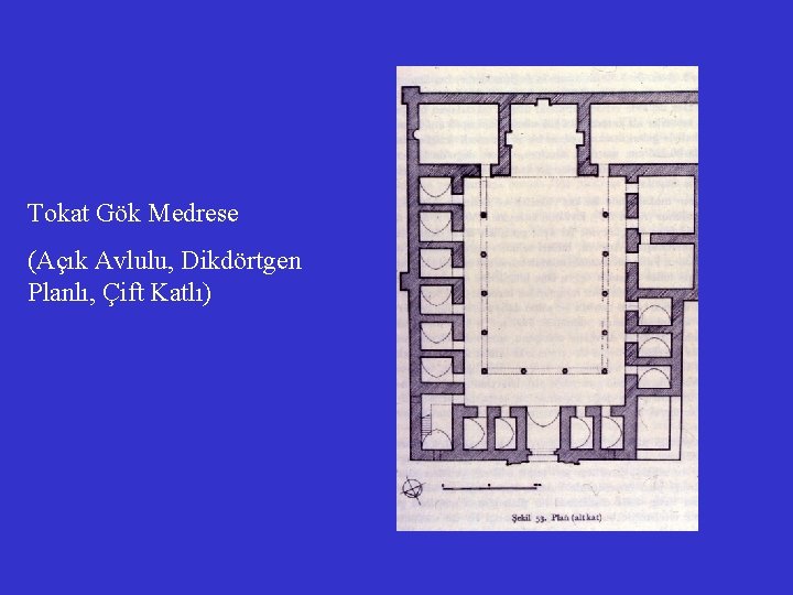 Tokat Gök Medrese (Açık Avlulu, Dikdörtgen Planlı, Çift Katlı) 