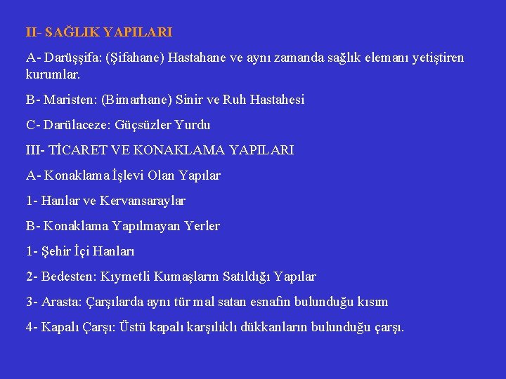 II- SAĞLIK YAPILARI A- Darüşşifa: (Şifahane) Hastahane ve aynı zamanda sağlık elemanı yetiştiren kurumlar.