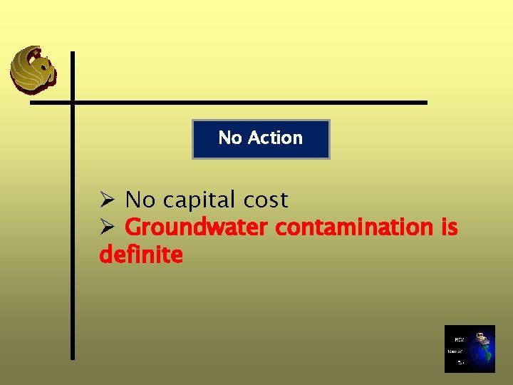 No Action Ø No capital cost Ø Groundwater contamination is definite 