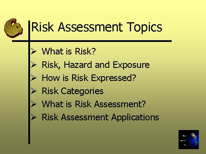 Risk Assessment Topics Ø Ø Ø What is Risk? Risk, Hazard and Exposure How