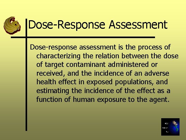 Dose-Response Assessment Dose-response assessment is the process of characterizing the relation between the dose