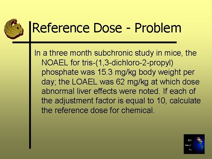 Reference Dose - Problem In a three month subchronic study in mice, the NOAEL