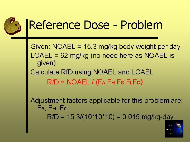 Reference Dose - Problem Given: NOAEL = 15. 3 mg/kg body weight per day