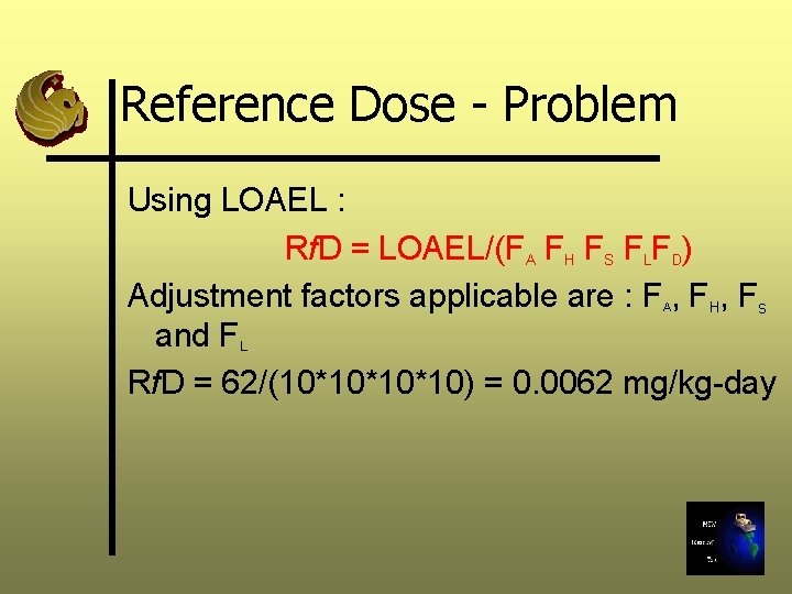 Reference Dose - Problem Using LOAEL : Rf. D = LOAEL/(FA FH FS FLFD)