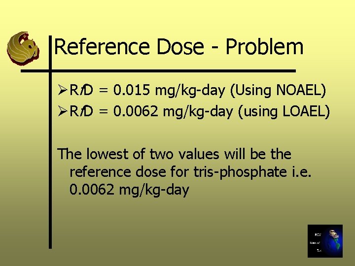 Reference Dose - Problem Ø Rf. D = 0. 015 mg/kg-day (Using NOAEL) Ø