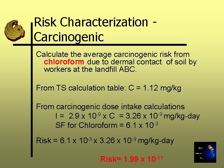 Risk Characterization Carcinogenic Calculate the average carcinogenic risk from chloroform due to dermal contact