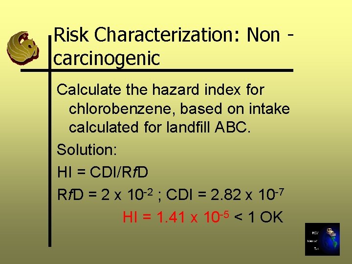 Risk Characterization: Non carcinogenic Calculate the hazard index for chlorobenzene, based on intake calculated