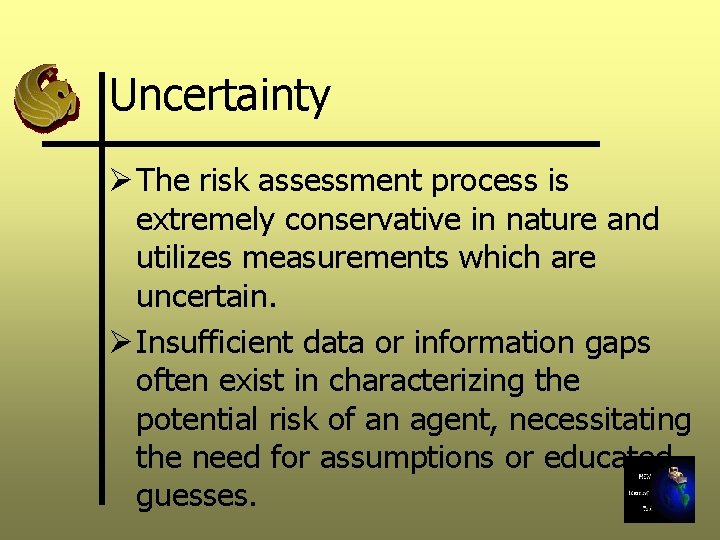 Uncertainty Ø The risk assessment process is extremely conservative in nature and utilizes measurements