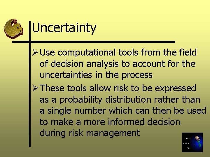 Uncertainty Ø Use computational tools from the field of decision analysis to account for