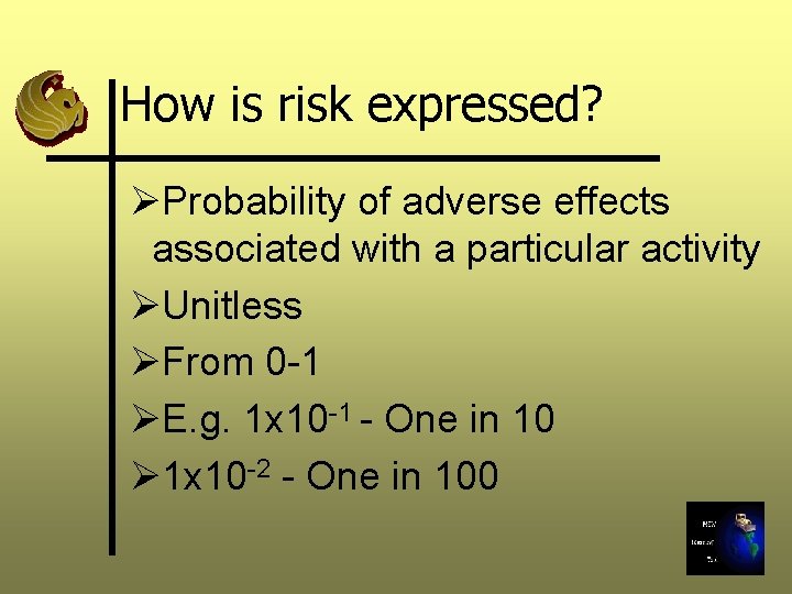 How is risk expressed? ØProbability of adverse effects associated with a particular activity ØUnitless