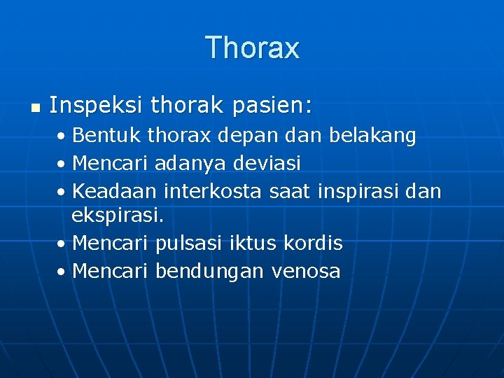 Thorax n Inspeksi thorak pasien: • Bentuk thorax depan dan belakang • Mencari adanya